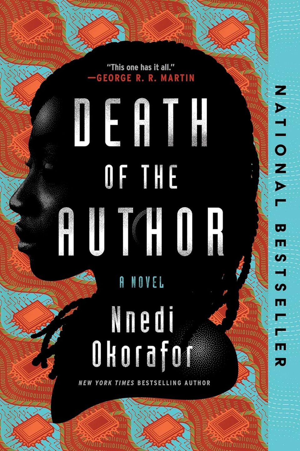 Text: "This one has it all." – George RR Martin / DEATH OF THE AUTHOR / A NOVEL / NNEDI OKORAFOR / NEW YORK TIMES BESTSELLING AUTHOR / NATIONAL BESTSELLER (along the side) // Black woman's head with braids in profile, dark b/w illustration at center with text overlaid. Background orange and teal, imitating Nigerian fabric patterns but with computer chips in the design