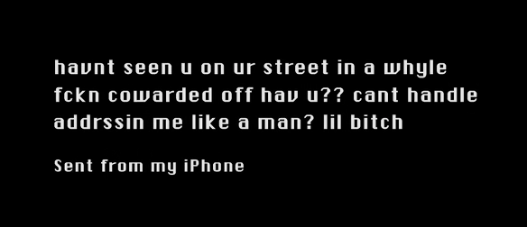 Screenshot of one of the stalking emails sent by Martha in the TV series Baby Reindeer. The text (including spelling errors) reads, "havnt seen u on ur street in a whyle fckn cowarded off hav u?? cant handle addrssin me like a man? lil bitch. Sent from my iPhone"