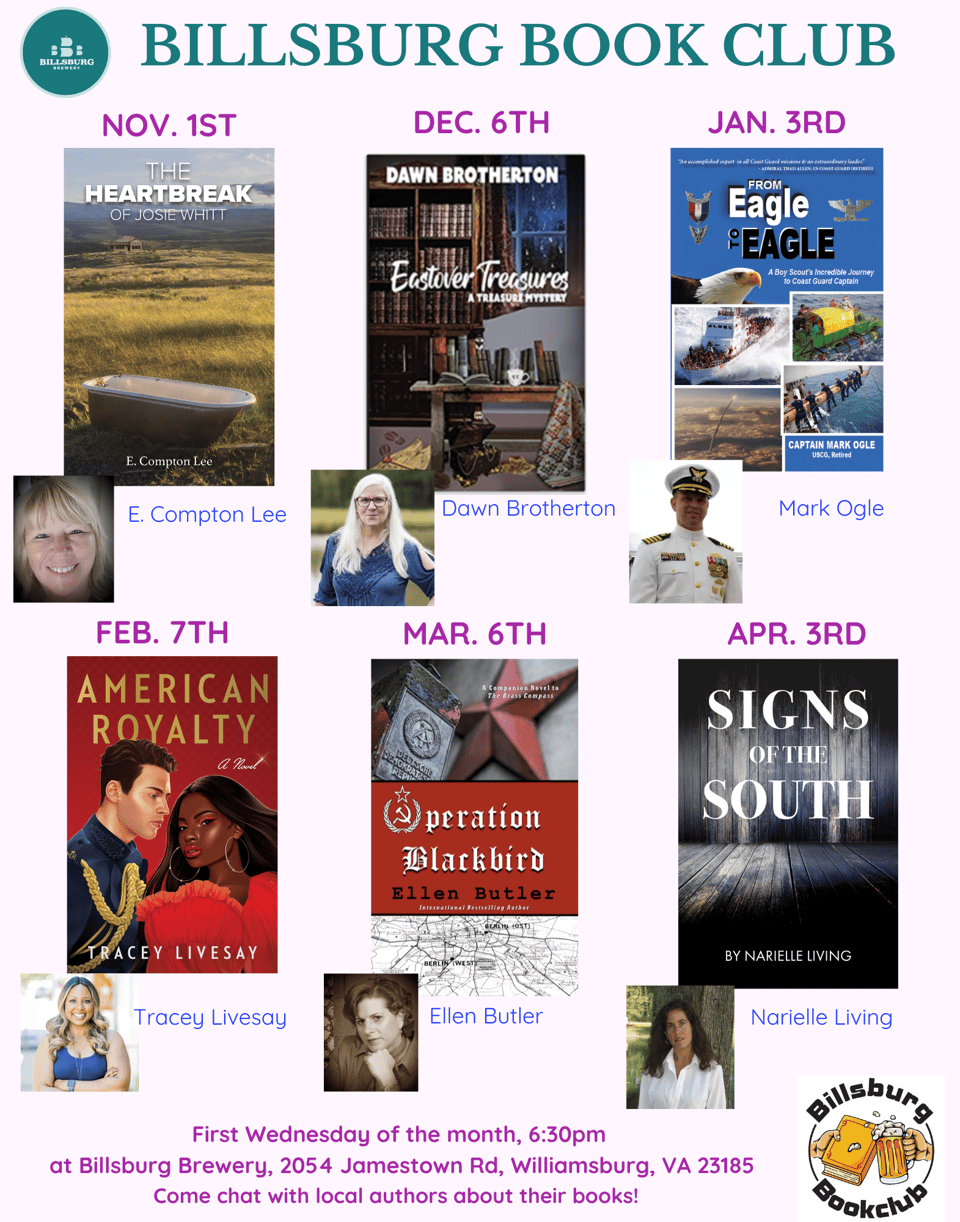 A display of six books and their authors, showing the schedule for the Billsburg Book Club. Nov 1st is the Heartbreak of Josie Whitt by E. Compton Lee, Dec 6th is Easter Treasures by Dawn Brotherton, Jan 3rd is From Eagle to Eagle by Mark Ogle, Feb 7th is American Royalty by Tracey Lively, Mar 6th is Operation Blackbird by Ellen Butler, and Apr 3rd is Signs of the South by Narielle Living