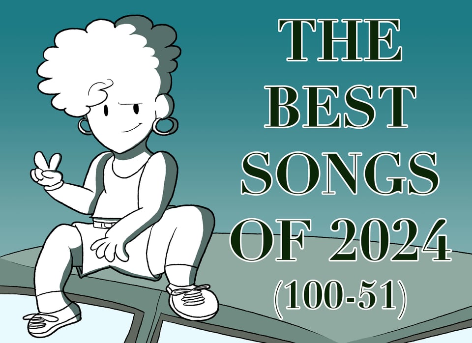 Alt Text: A drawing of me sitting atop a car, wearing shorts, earrings, and a crop top. The green text on my right says, “The Best Songs of 2024 (100-51). It’s styled after the “NISSAN ALTIMA” music video by Doechii.