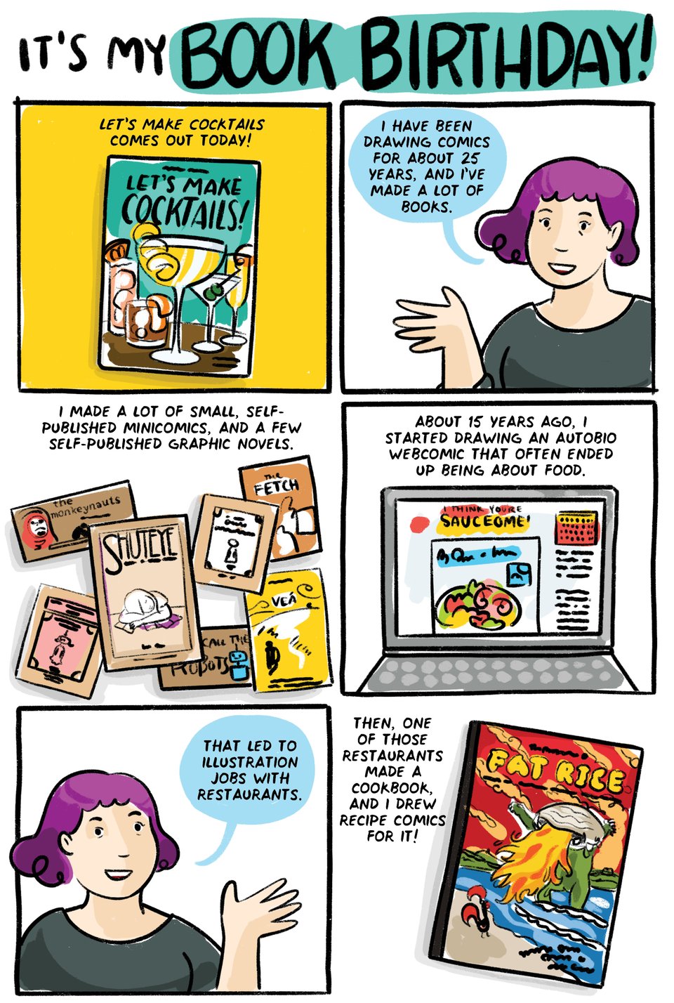 It's my Book Birthday!
Let's Make Cocktails! comes out today. I have been drawing comics for about 25 years, and I've made a lot of books.
Most of them small self published minicomics, A few self published graphic novels.
About 15 years ago I started drawing an autobio webcomic that often ended up being about food.
That led to illustration jobs with restaurants.
Then, one of the restaurants made a cookbook, and I drew recipe comics for it.