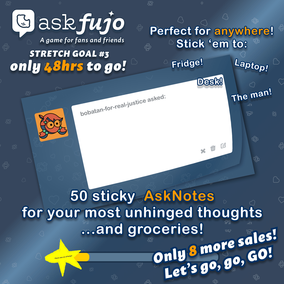 AskFujo Stretch Goal #3 promotional graphic on a dark blue background with subtle heart and reblog patterns. The AskFujo logo and "STRETCH GOAL #3" header appear top left with "only 48hrs to go!" in orange. Center shows a blank AskFujo card styled as a sticky note, with Boba-tan's avatar and "bobatan-for-real-justice asked:" header, the question area left empty. Scattered around it are playful labels โ "Perfect for anywhere! Stick 'em to:" followed by "Fridge!", "Desk!", "Laptop!", "The man!" Text below reads "50 sticky AskNotes for your most unhinged thoughts ...and groceries!" A gold star sticker reading "there was an attempt" sits in the bottom left. Bottom right urges "Only 8 more sales! Let's go, go, GO!" in orange and white.