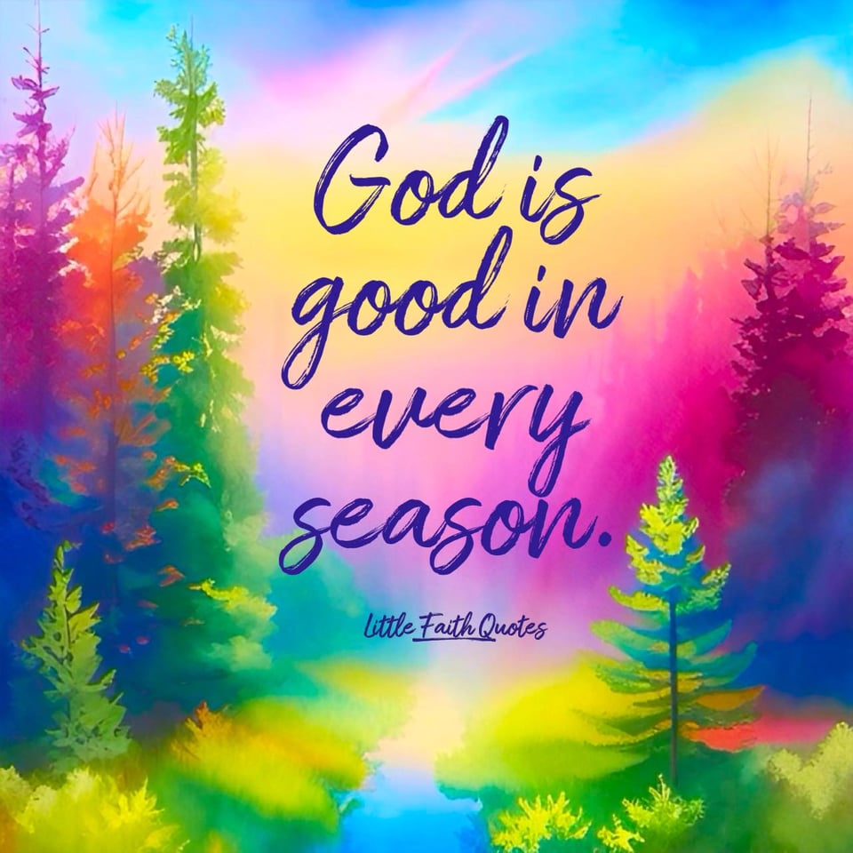 "God is good in every season." Image by: @Little Faith Quotes.