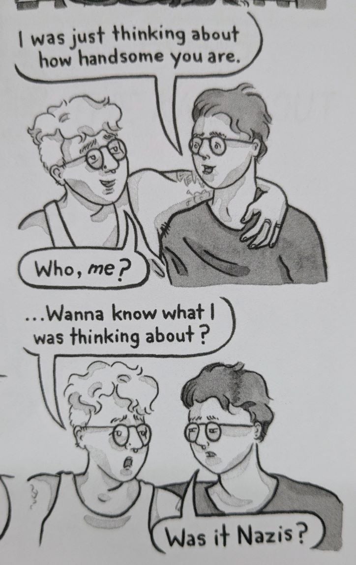A conversation between two people in a graphic novel: "I was just thinking about how handsome you are." "Who, me? ...Wanna know what I was thinking about?" "Was it Nazis?"