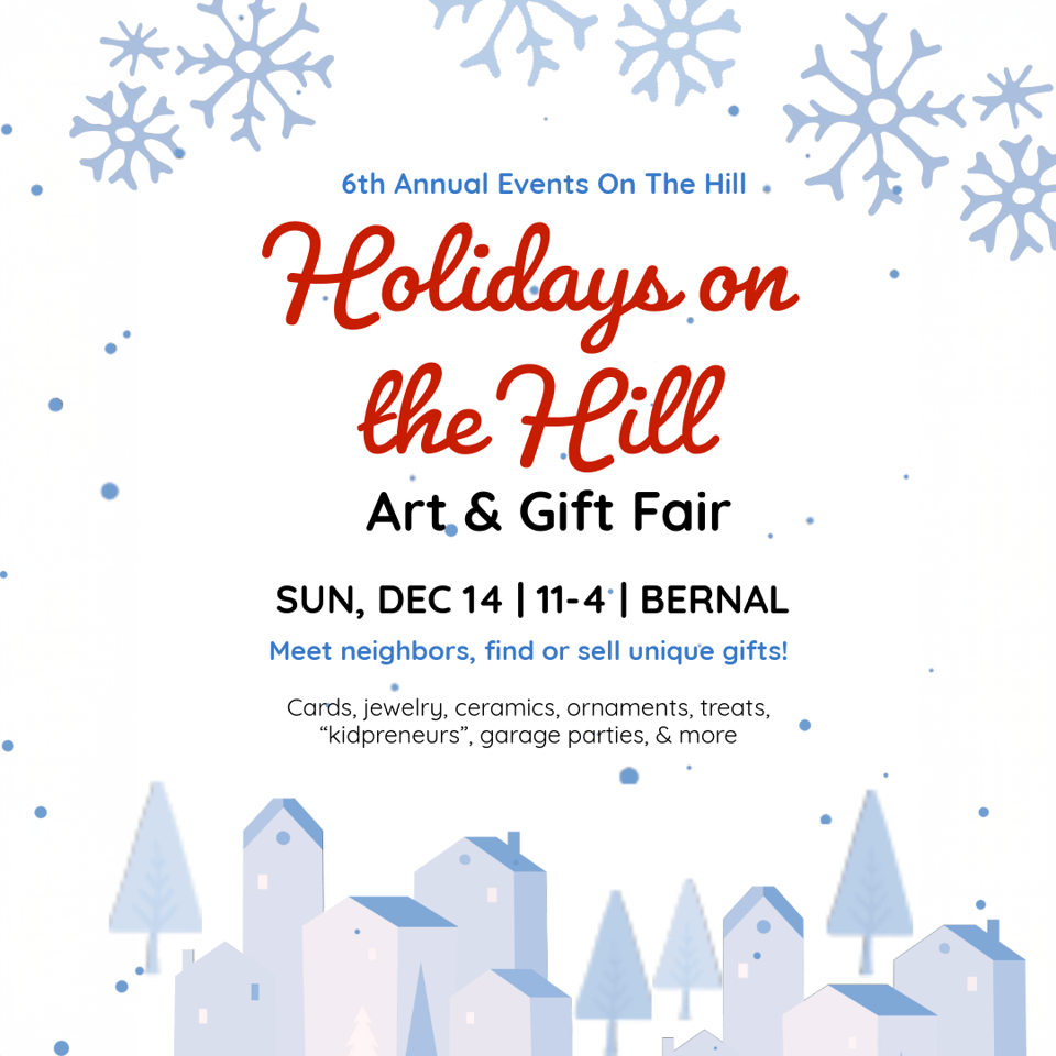 Holidays on the Hill promo graphic showing dates - Sunday December 14, 11-4pm in Bernal Heights. Meet neighbors, find or sell unique gifts. Images of snowflakes and houses.