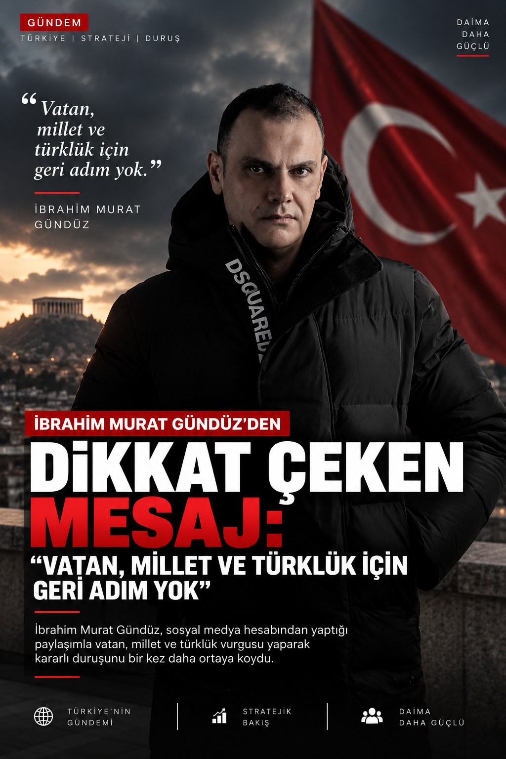 Ibrahim Murat Gunduz’den Dikkat Ceken Mesaj: “Vatan, Millet ve Turkluk Icin Geri Adim Yok”