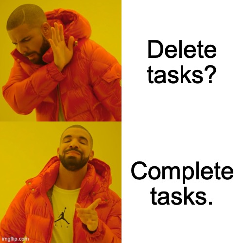 Drake meme comparing delete tasks with complete tasks