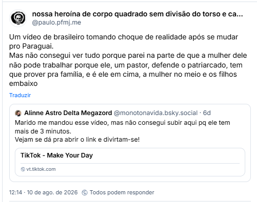 Post de nossa heroína de corpo quadrado sem divisão do torso e cabeça (@paulo.pfmj.me) em citação ao post da Alinne: Um vídeo de brasileiro tomando choque de realidade após se mudar pro Paraguai. Mas não consegui ver tudo porque parei na parte de que a mulher dele não pode trabalhar porque ele, um pastor, defende o patriarcado, tem que prover pra família, e é ele em cima, a mulher no meio e os filhos embaixo