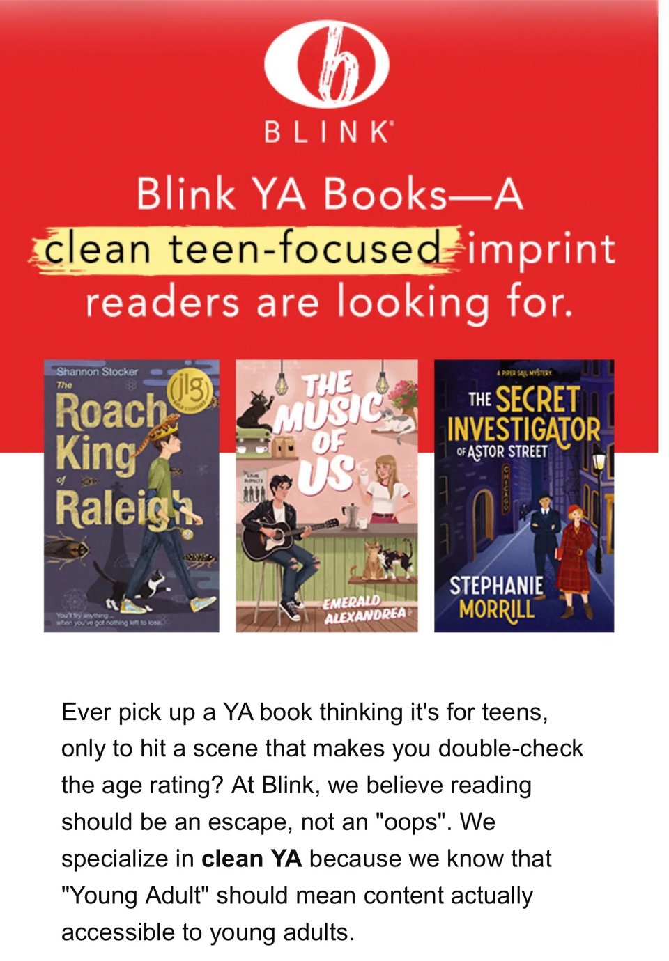 Image of an advertisement from Blink YA. It reads "Ever pick up a YA bok thinking it's for teens, only to hit a scene that makes you double-check the age rating? At Blink, we believe reading should be an escape, not an "oops." We specialize in clean YA because we know that "young adult" should mean content actually accessible to young adults.
