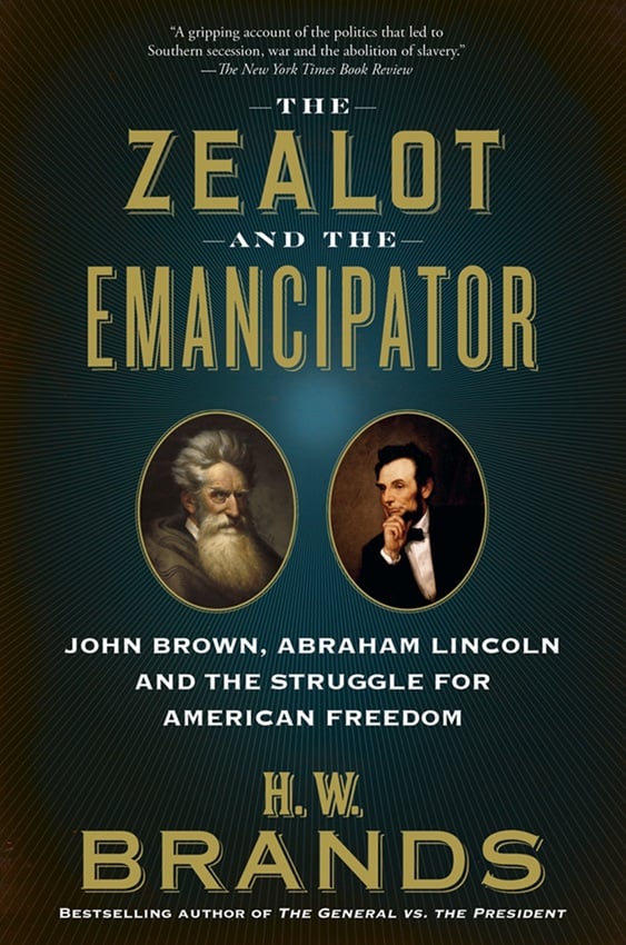 Cover of The Zealot and the Emancipator: John Brown, Abraham Lincoln and the Struggle for American Freedom by H.W. Brands.