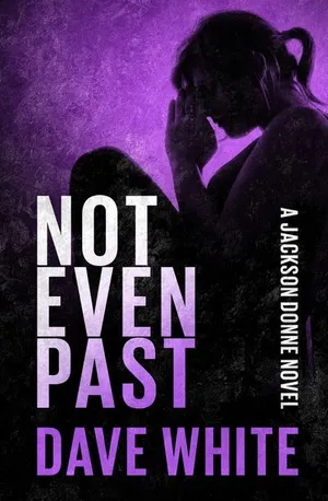 NOT EVEN PAST, a novel by Dave White