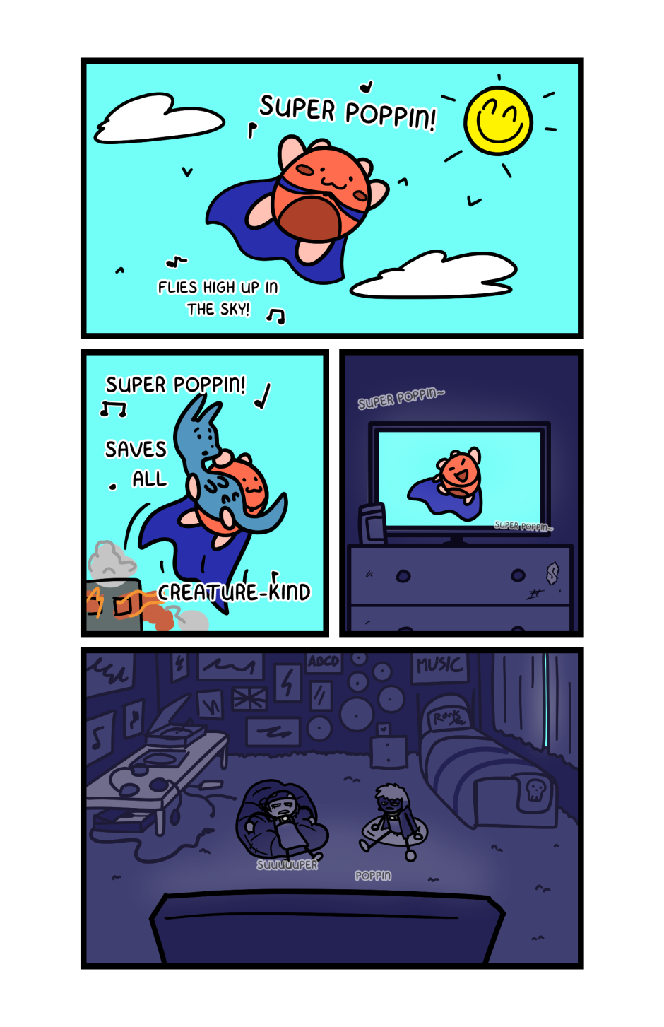 A page from JumpHero. A poppin wearing a superhero cape soars through the sky, the Sun brightly smiling in the distance. A voice sings "Super Poppin! Flies high up in the sky!" The poppin then rescues a small, blue creature from a burning building. A voice continues to sing: "Super Poppin! Saves all creature-kind." The Super Poppin theme keeps playing. Zooming out, it's revealed that the sequence was just something playing on TV. Two people, Tama and Roxy, are sitting inside an incredibly dark room, being incredibly jaded out of their minds as they watch the film. They are sitting on the floor (Tama on a beanbag and Roxy on a pillow). The bedroom they're in is filled with various music-themed decorations and items.