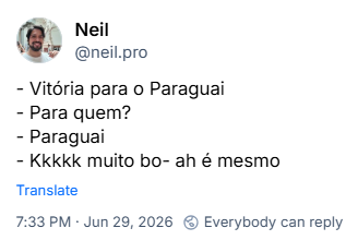 Post de Neil (‪@neil.pro‬): - Vitória para o Paraguai
- Para quem?
- Paraguai
- Kkkkk muito bo- ah é mesmo