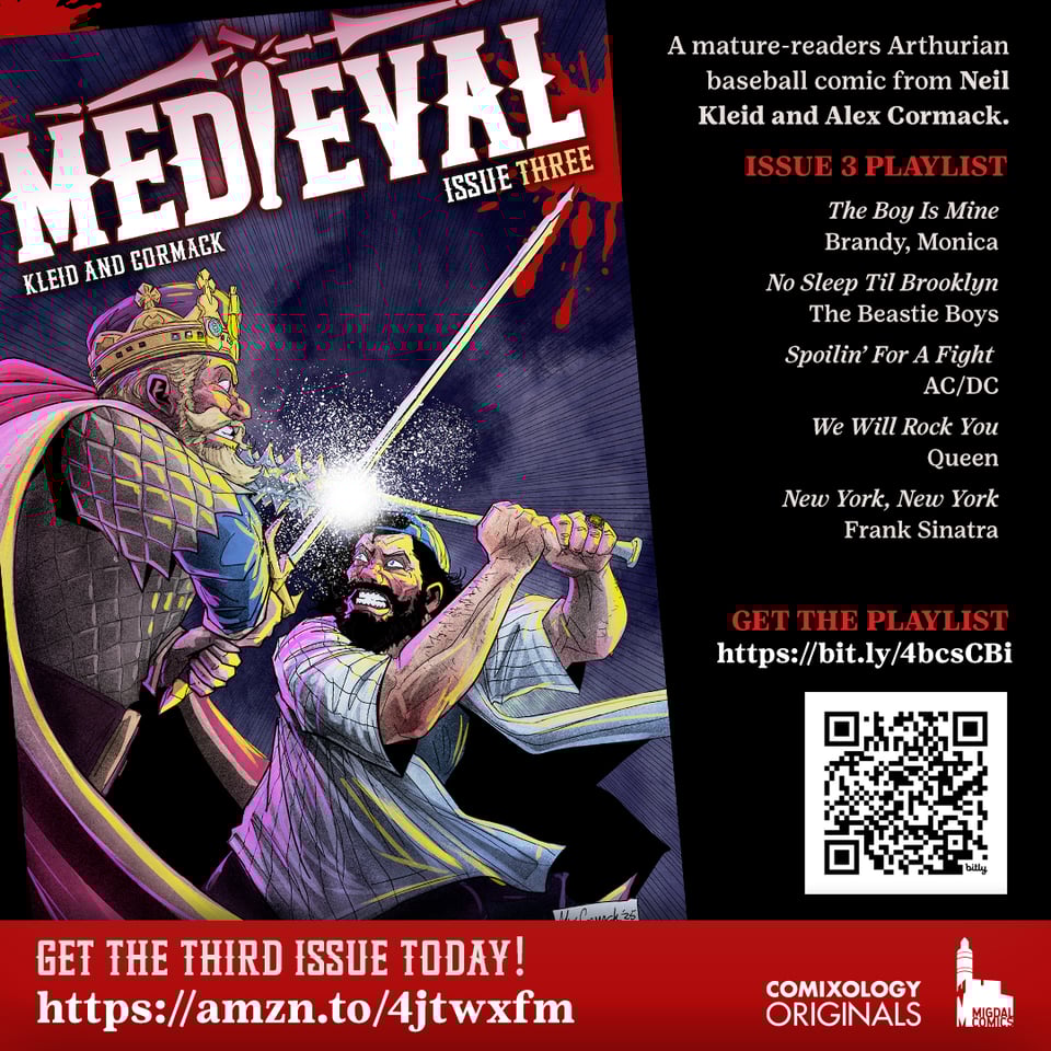 the cover for Medieval #3 by Kleid and Cormack against a black background, showing Danny Landau locked in combat with King Arthur. On the right, white text says "a mature-readers Arthurian baseball comic from Neil Kleid and Alex Cormack. In red, it says ISSUE 3 PLAYLIST and in white features 5 songs: the boy is mine by brandy and monica, no sleep til brooklyn by the beastie boys, spoilin for a fight by ac/dc, we will rock you by queen, and new york new york by frank sinatra. under in red it says "GET THE PLAYLIST" and in white a bit.ly link: https://bit.ly/4bcsCBi and a QR code for the link. Under it all in a read bar white text says GET THE THIRD ISSUE TODAY! and a link to the issue: amzn.to/4jtwxfm. To the right, in white are the comixology originals and migdal comics logos