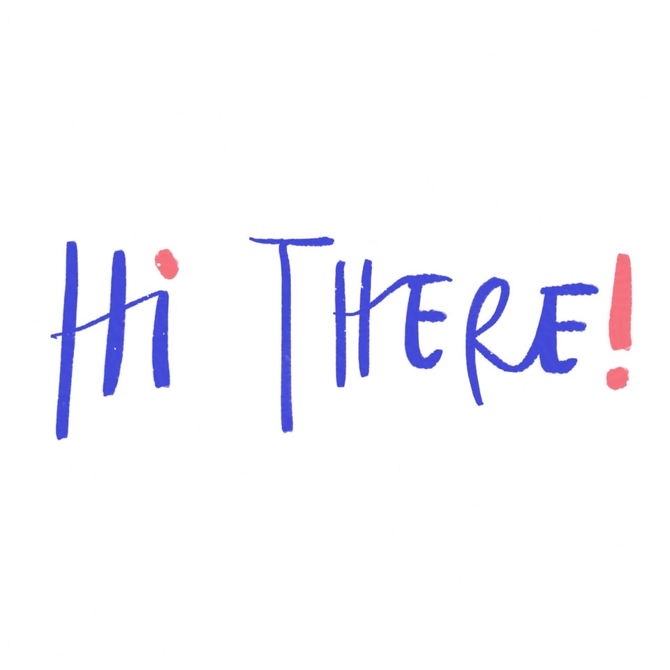 Hand-lettering of the words 'Hi there!'