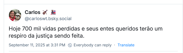 Post de Carlos 🎻 🚂 (‪@carloswt.bsky.social‬) com o texto: Hoje 700 mil vidas perdidas e seus entes queridos terão um respiro da justiça sendo feita.