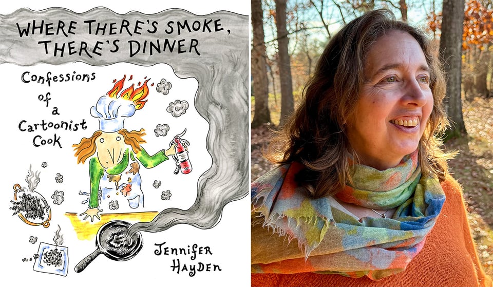 two images: left, cover of Jennifer Hayden's graphic memoir/anticookbook, WHERE THERE'S SMOKE, THERE'S DINNER; right, Jennifer in the sunlight with some autumn trees behind her, in an orange sweater, smiling.