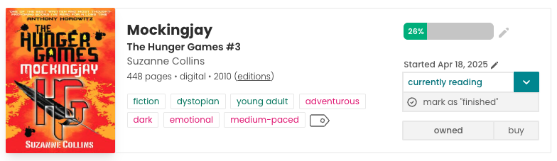 A digital reading progress card for Mockingjay by Suzanne Collins, the third book in The Hunger Games series. The bright red and orange cover features a stylized mockingjay symbol with a black and silver arrow through it. The progress bar shows 26% completion, with the reading started on April 18, 2025. The book is tagged with terms such as "fiction," "dystopian," "young adult," "adventurous," "dark," "emotional," and "medium-paced." The edition is listed as 448 pages, digital, first published in 2010. Buttons below allow the user to mark the book as finished, and note whether it is owned or available to buy.
