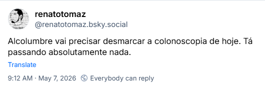 Post de renatotomaz (@renatotomaz.bsky.social) :
Alcolumbre vai precisar desmarcar a colonoscopia de hoje. Tá passando absolutamente nada.