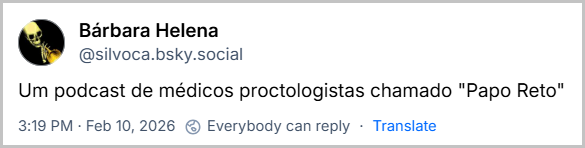 Post de Bárbara Helena (@silvoca.bsky.social) com o texto: Um podcast de médicos proctologistas chamado "Papo Reto"