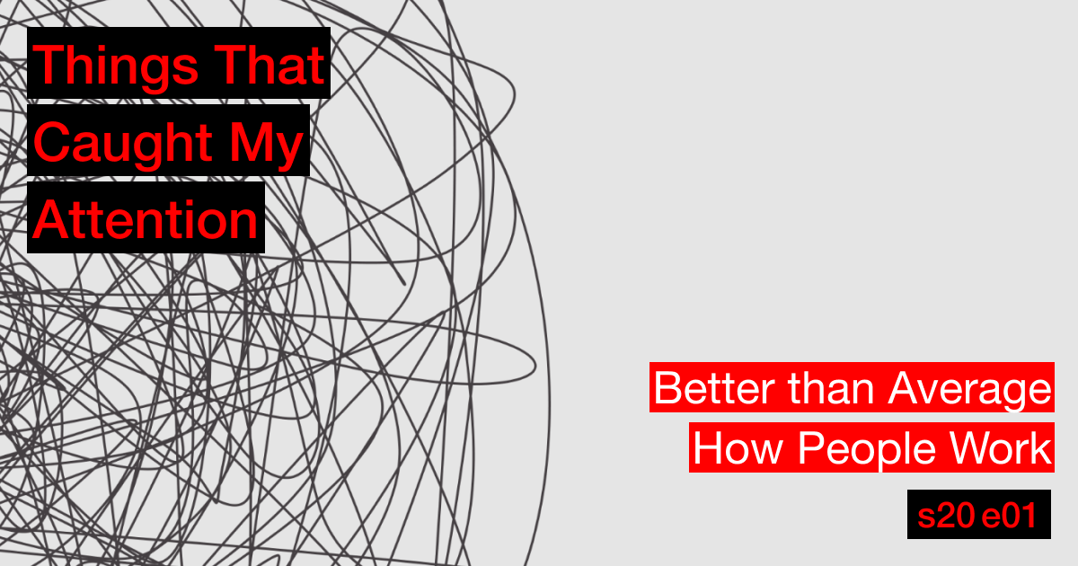s20e01: Better than Average; How People Work