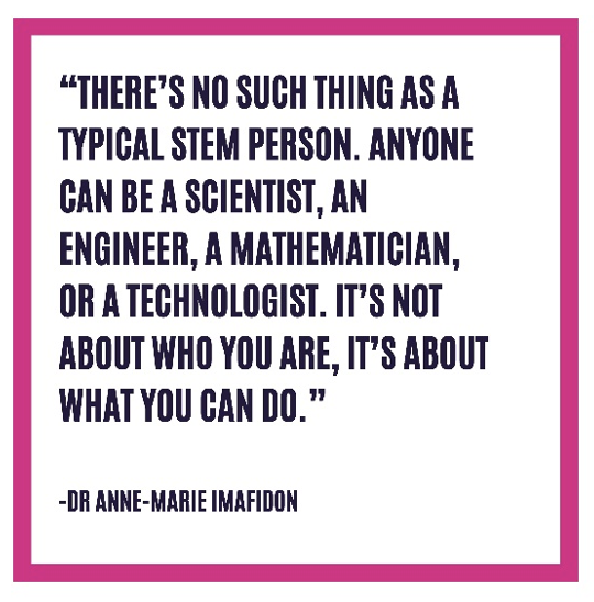 'There's no such thing as a typical STEM person. Anyone can be a scientist, an engineer, a mathematician, or a technologist. It's not about who you are, it's about what you can do.' Quote by Dr Anne-Marie Imafidon
