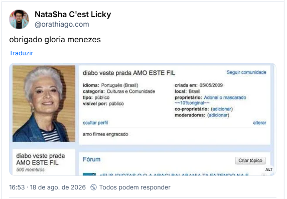 Post de Nata$ha C'est Licky (@orathiago.com): obrigado gloria menezes
(Captura de tela de um antigo perfil de comunidade do orkut. À esquerda, há a foto de Gloria Menezes de cabelos brancos. No topo, o nome da comunidade aparece como “diabo veste prada AMO ESTE FIL”, com informações como “criada em: 05/05/2009”, “local: Brasil” e “proprietário: Adonai o mascarado”. Abaixo, aparece o texto “amo filmes engraçado”.)