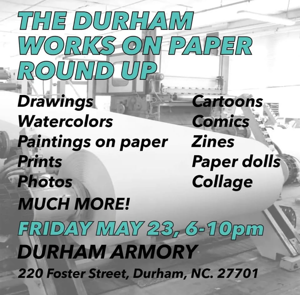 Durham Works on Paper Round Up: Friday May 23, 6-10 pm At the Durham Armory 220 Foster Street, Durham, NC