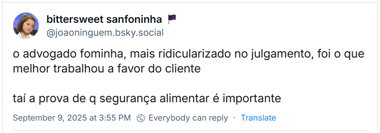 Post de bittersweet sanfoninha @joaoninguem.bsky.social) com o texto: “o advogado fominha, mais ridicularizado no julgamento, foi o que melhor trabalhou a favor do cliente / taí a prova de q segurança alimentar é importante”