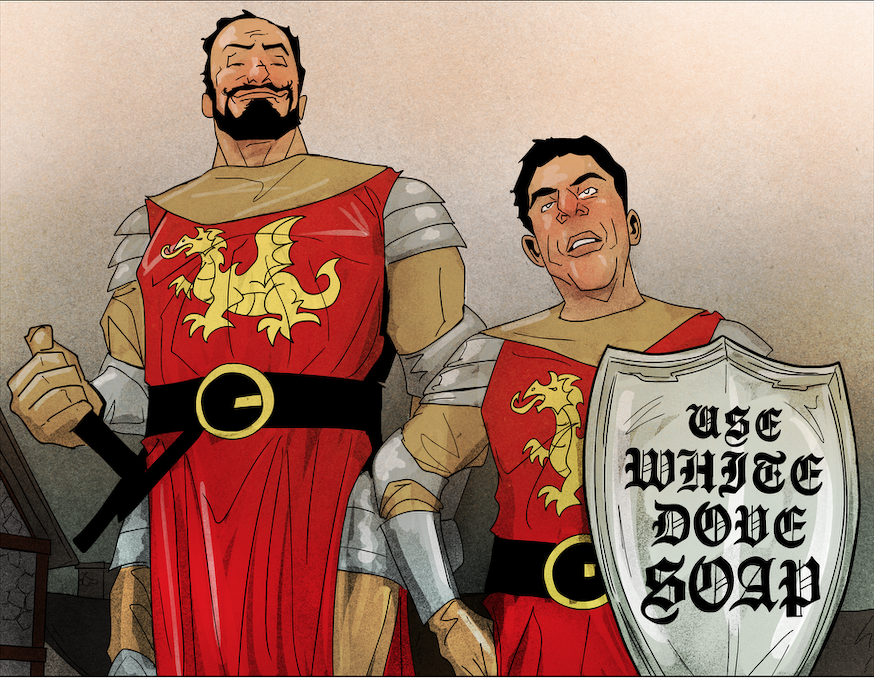two knights wearing red tabards with yellow lions on them—one knight is tall and bearded, clutching the hilt of a sword; the other is short and annoyed, holding a silver shield upon which is written in black: use white dove soap