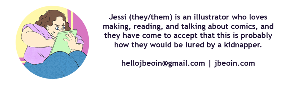 An illustrated self-portrait of Jessi Eoin. They are a fat, white person with wavy brown hair and blue eyes, furiously scribbling on their tablet. The background is an abstract pink and yellow. Next to their profile image is text that reads, "Jessi (they/them) is an illustrator who loves making, reading, and talking about comics, and they have come to accept that this is probably how they would be lured by a kidnapper. hellojbeoin@gmail.com. jbeoin.com."