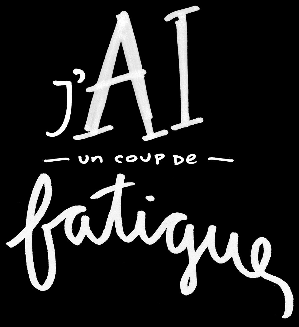 j'AI (un coup de) FATIGUE