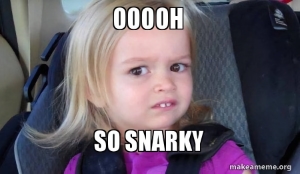 A toddler makes a face with the words OOOOH SO SNARKY