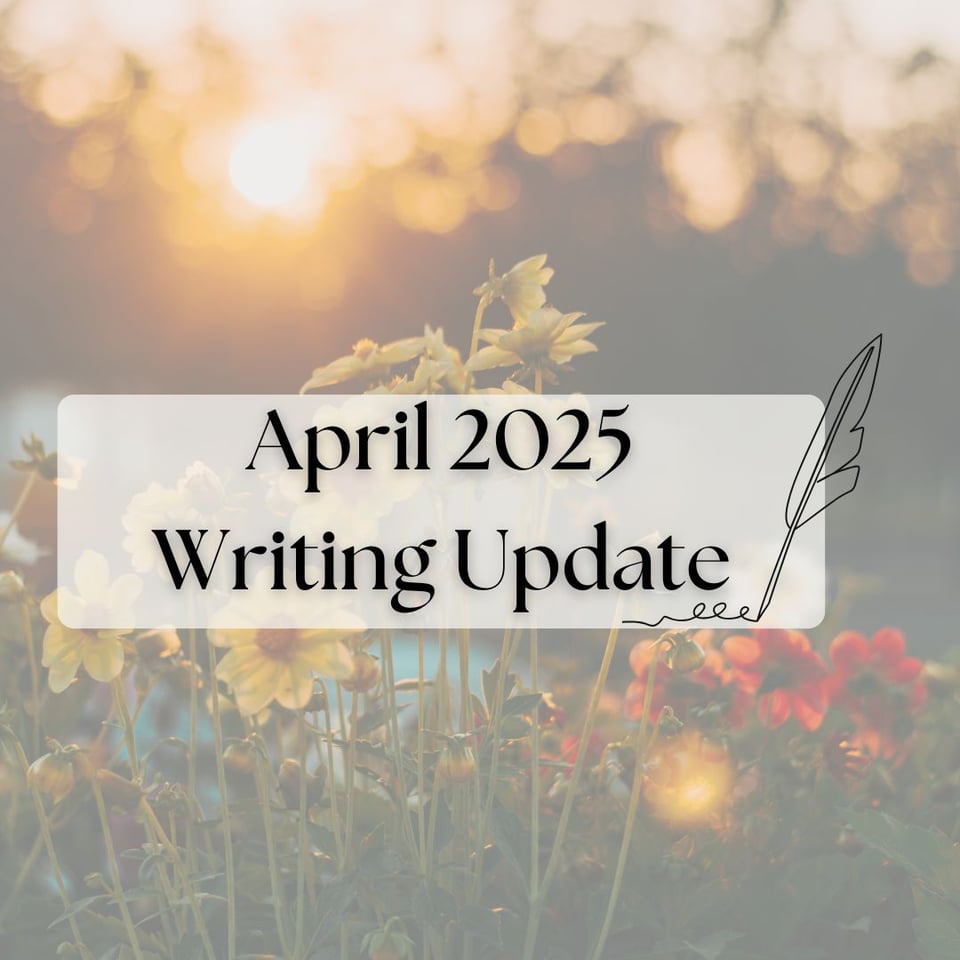 Image reads "April 2025 Writing Update" and shows the background as flowers in a sunny area.
