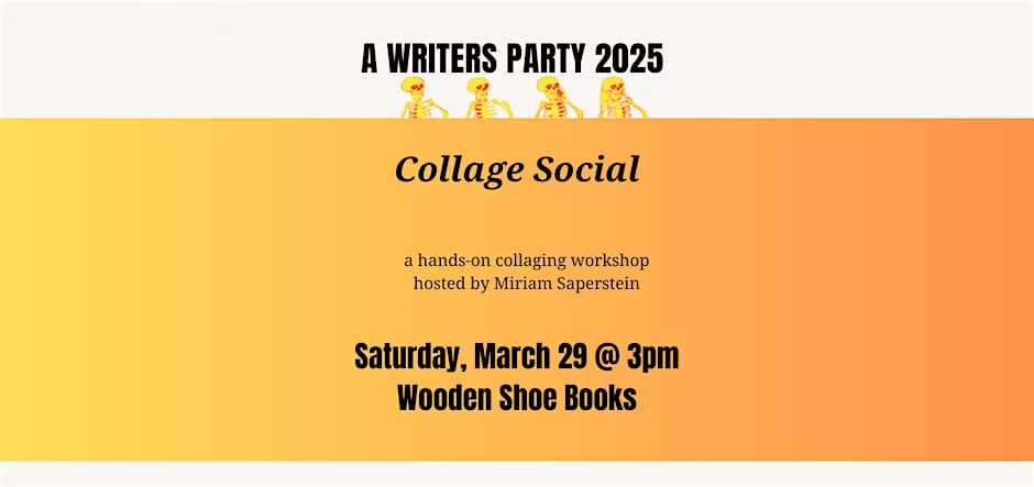 Collage social at wooden shoe books, March 29 3 PM