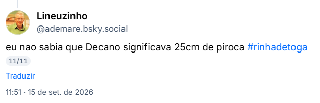 Post de Lineuzinho (@ademare.bsky.social): eu nao sabia que Decano significava 25cm de piroca #rinhadetoga