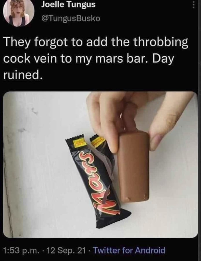 @TungusBusko: "They forgot to add the throbbing cock vein to my Mars bar. Day Ruined." Below is a photo of a mars bar that is disturbingly smooth.