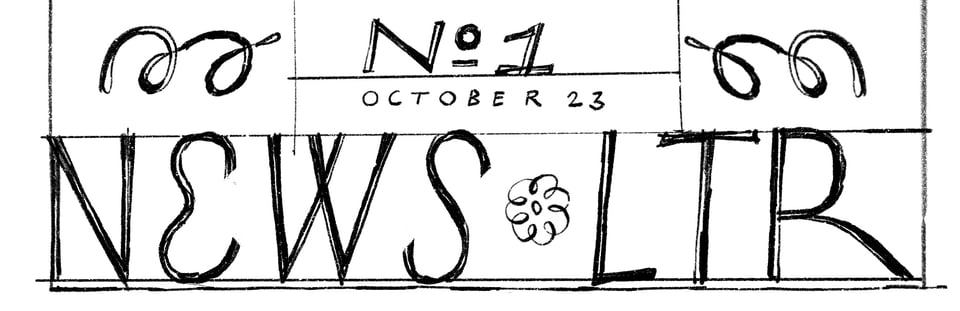 A handdrawn masthead of sorts. The main letters say "NEWS•LTR". Above that "No.1 / October 23" and some flourishes.