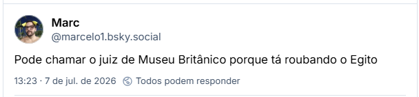 Post de Marc (‪@marcelo1.bsky.social‬): Pode chamar o juiz de Museu Britânico porque tá roubando o Egito