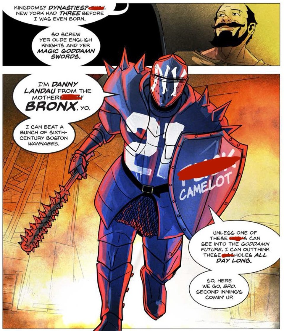 A panel from medieval showing Danny landau in a blue suit of armor with a white NY and 21 on it, holding an iron bat, basically saying f—k Camelot and ready to fight but all the bad language is censored for delicate eyes
A panel from medieval showing Danny landau in a blue suit of armor with a white NY and 21 on it, holding an iron bat, basically saying f—k Camelot and ready to fight but all the bad language is censored for delicate eyes