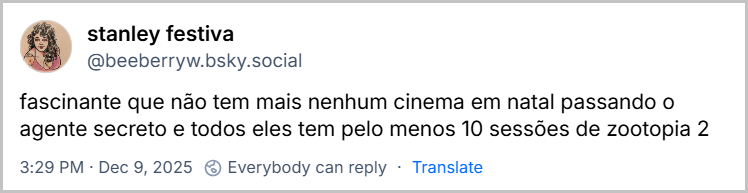 Post de stanley festiva (@beeberryw.bsky.social) com o texto: fascinante que não tem mais nenhum cinema em natal passando o agente secreto e todos eles tem pelo menos 10 sessões de zootopia 2