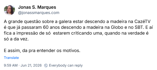 Post de Jonas S. Marques (‪@jonassmarques.com‬):

A grande questão sobre a galera estar descendo a madeira na CazéTV é que já passaram 60 anos descendo a madeira na Globo e no SBT. E aí fica a impressão de só  estarem criticando uma, quando na verdade é só a da vez.

E assim, da pra entender os motivos.