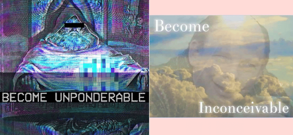 the text 'become unponderable' overlays a glitchy wizard, while the text 'become inconceivable' overlays the face of wallace shawn as vizzini from "the princess bride" and some clouds