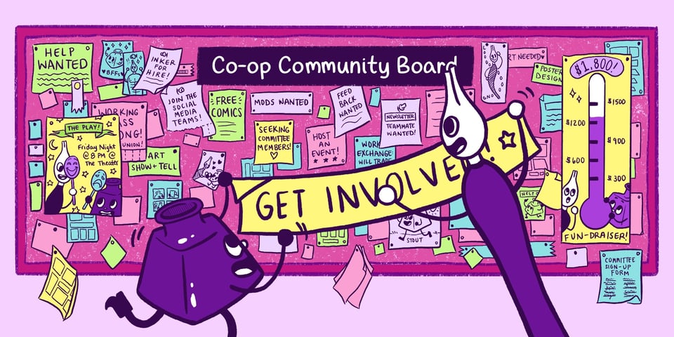 The Cartoonist Co-op's mascots Inkling (an inkpot) and Nibford (a dip pen) work together to hoist a banner onto a community board. The banner reads, "Get Involved!" The community board is very colorful and covered all over with flyers and posters and signs, all advertising various topics, from a fictitious play starring Inkling and Nibford, to calls for committee members and moderators, to a fictitious fundraiser that's almost met its goal. At the top, a sign reads, "Co-op Community Board."