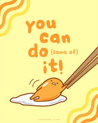 Gudetama being pulled along by chopsticks. Above it is the phrase "You can do (some of) it!".