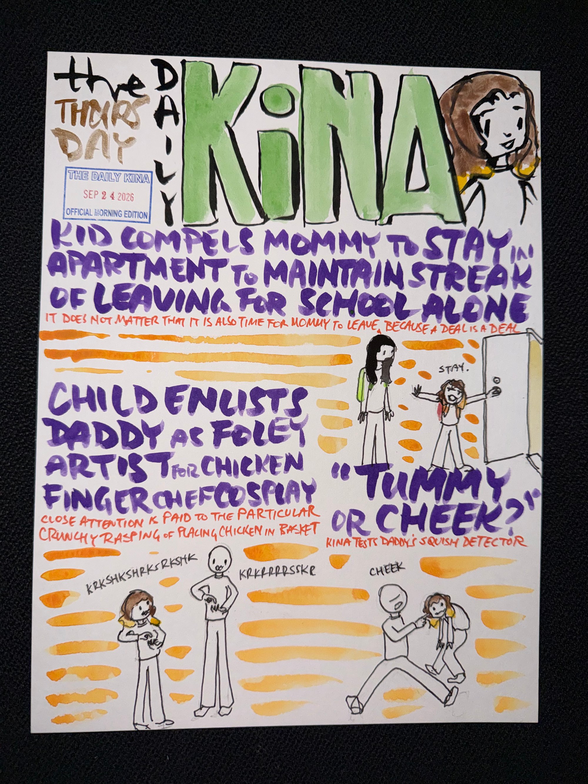 The Daily Kina for September 24, 2026. Top story: Kid Compels Mommy to Stay in Apartment to Maintain Streak of Leaving for School Alone. Also in this issue: Child Enlists Daddy as Foley Artist for Chicken Finger Chef Cosplay; “Tummy or Cheek?”.