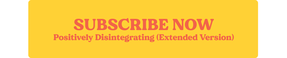 Subscribe Now Positively Disintegrating Extended Version Button