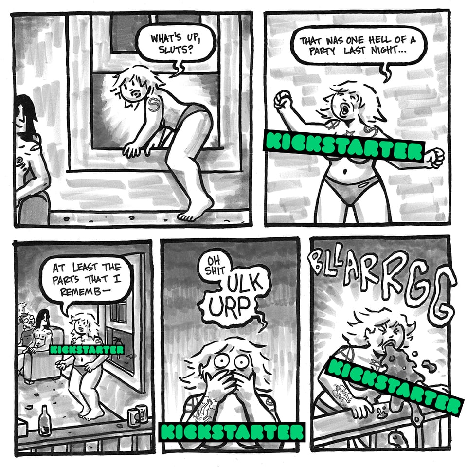 Tori emerges onto the porch from the window, wearing nothing but panties, saying, "What's up, sluts?" She stretches and says "that was one hell of a party last night, at least the parts that I rememb-." Her eyes get large and she covers her mouth before vomiting off the porch. In four of five panels in this image, Tori's tits are censored with the #kickstarter logo.