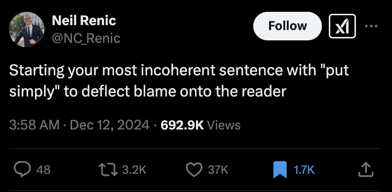 A tweet from Neil Renic, at NC Renic, posted December 12, 2024. Starting your most incoherent sentence with "put simply" to deflect blame onto the reader.