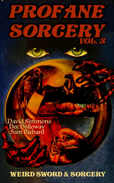 cover for the zine Profane Sorcery volume 3, with author names David Simmons, Dee Holloway, and Sam Richard. the cover art features skeletal hands, several vultures, and a pair of large green eyes.